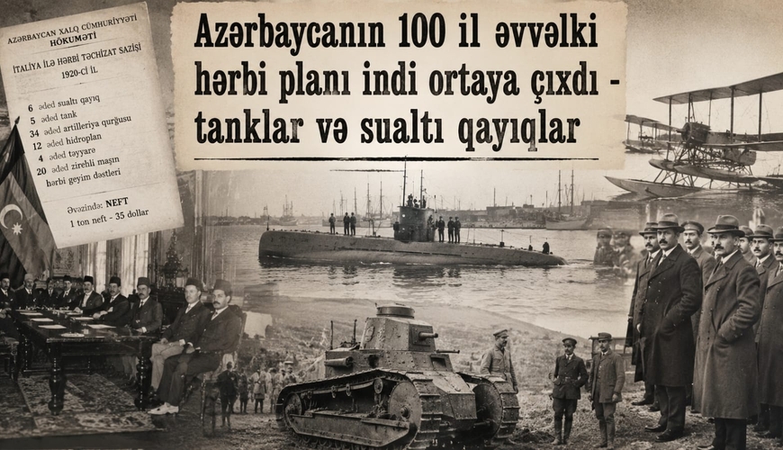 Azərbaycanın 100 il əvvəlki hərbi planı indi ortaya çıxdı – tanklar və sualtı qayıqlar