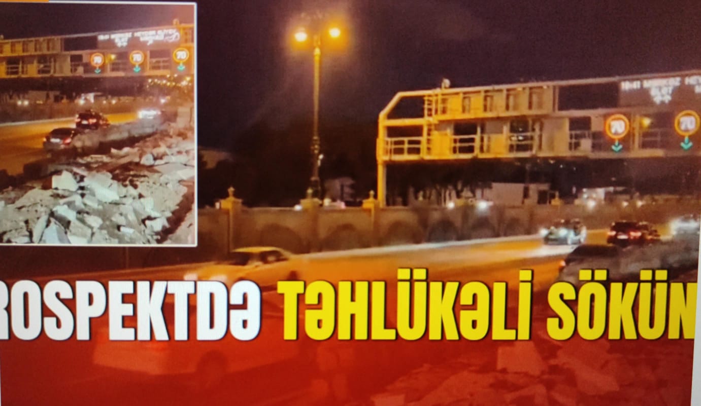 Prospektdə təhlükəli SÖKÜNTÜ