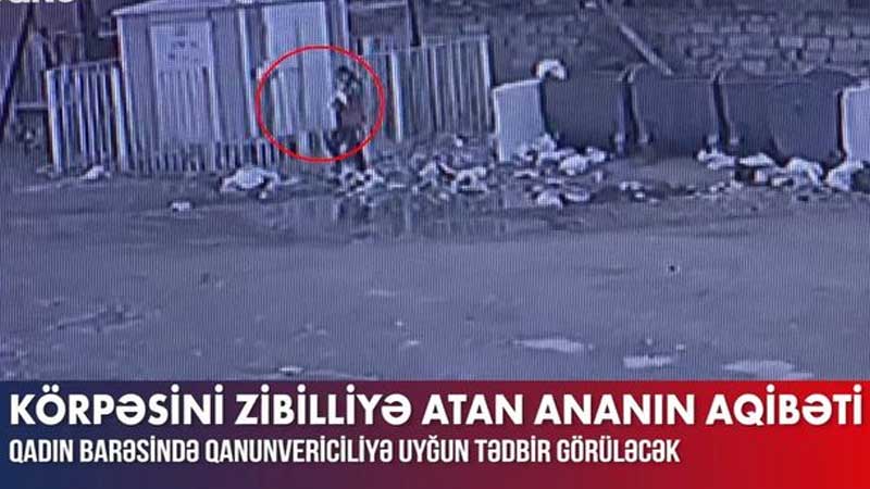 15 günlük övladını zibilə atan ananı hansı cəza gözləyir? - VİDEO
