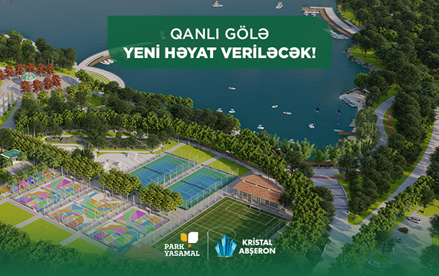 “Qanlı Göl”ə yeni həyat veriləcək - Kristal Abşeron